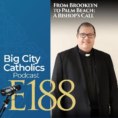 Episode 188 - From Brooklyn to Palm Beach: A Bishop's Call