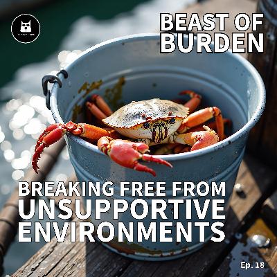 The Bucket of Crabs: Breaking Free from Unsupportive Environments The Bucket of Crabs: Breaking Free from Unsupportive Environments