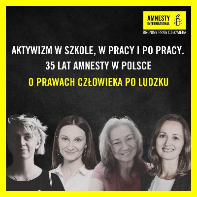 #20 Aktywizm w szkole, w pracy i po pracy. 35 lat Amnesty w Polsce #20 Aktywizm w szkole, w pracy i po pracy. 35 lat Amnesty w Polsce
