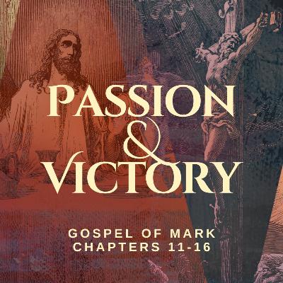 "Agony and Arrest" Mark 14:32-52 | Mark 11-16: Passion and Victory