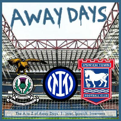 The A to Z of Away Days - I - Inter, Ipswich and Inverness