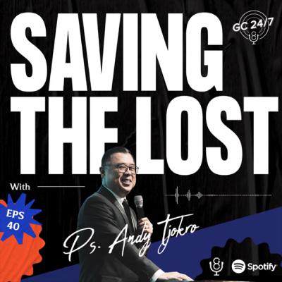 Eps #40 - Saving the Lost with Ps Andy Tjokro Eps #40 - Saving the Lost with Ps Andy Tjokro