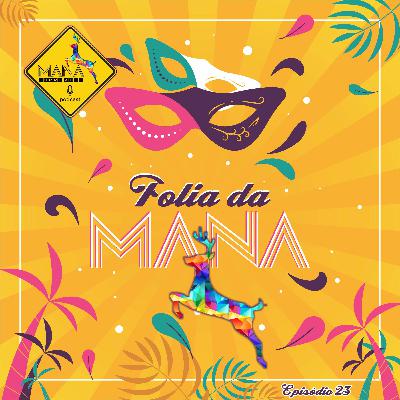 MCA - Ep. 23 - Folia da Mana