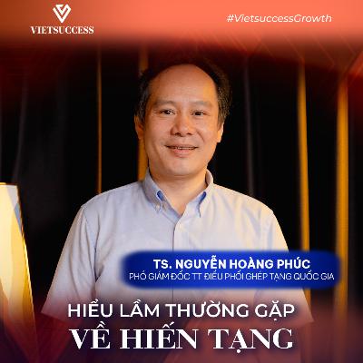 TS. Nguyễn Hoàng Phúc | Hiến tạng - niềm hy vọng cho những cuộc đời mới