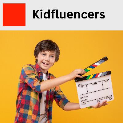 18. Kidfluencers: what's the real cost?