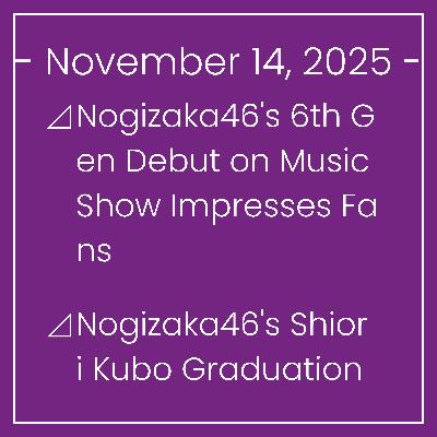 Nogizaka News November 14⊿Nogizaka46's 6th Gen Debut on Music Show Impresses Fans⊿Nogizaka46's Shiori Kubo Graduation Concert Streamed Live⊿Nogizaka46's Shiori Kubo Steps Down, Nag… Nogizaka News November 14⊿Nogizaka46's 6th Gen Debut on Music Show Impresses Fans⊿Nogizaka46's Shiori Kubo Graduation Concert Streamed Live⊿Nogizaka46's Shiori Kubo Steps Down, Nag…