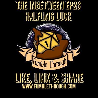 The Inbetween Ep 28 - Halfling Luck The Inbetween Ep 28 - Halfling Luck