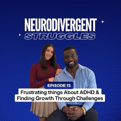 Episode 15: Frustrating things About ADHD & Finding Growth Through Challenges