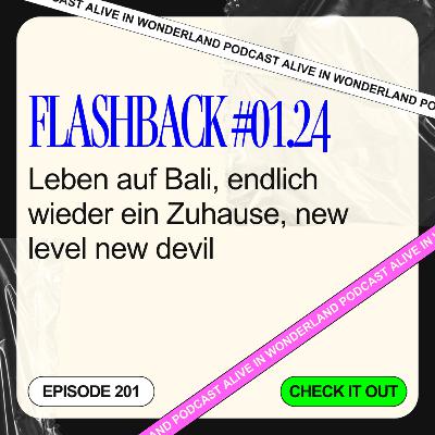 201: Flashback #01.24 • Leben auf Bali, endlich wieder ein Zuhause, new level new devil ...