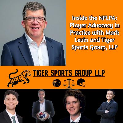 Inside the NFLPA: Player Advocacy in Practice with Mark Levin and Tiger Sports Group, LLP
