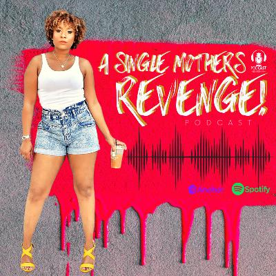 Welcome to A Single Mothers Revenge Podcast