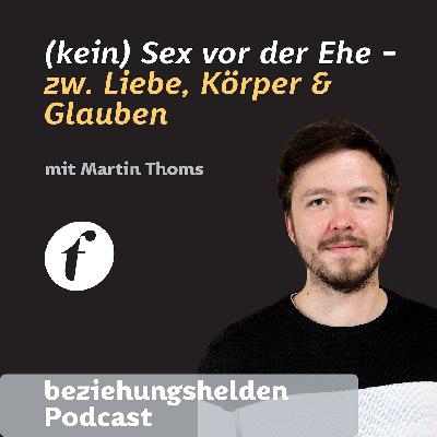 170 "(kein) Sex vor der Ehe" zwischen Liebe, Körper und Glauben mit Martin Thoms