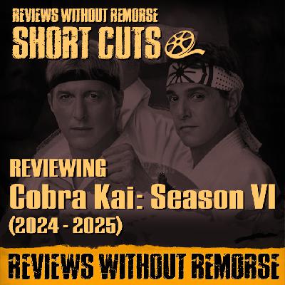 SHORT CUT: Cobra Kai: Season VI (2024 - 2025)