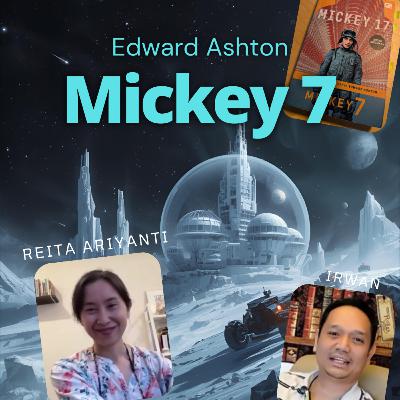 Ep 86 Mickey 7 karya Edward Ashton bersama penerjemah Reita Ariyanti