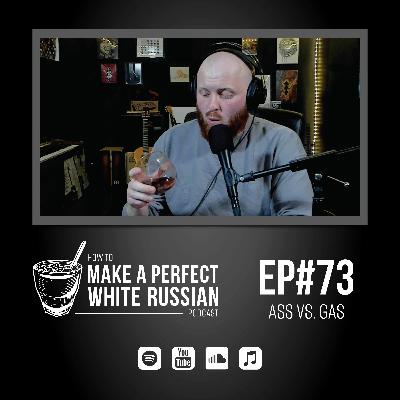 EP#73: Ass vs. Gas