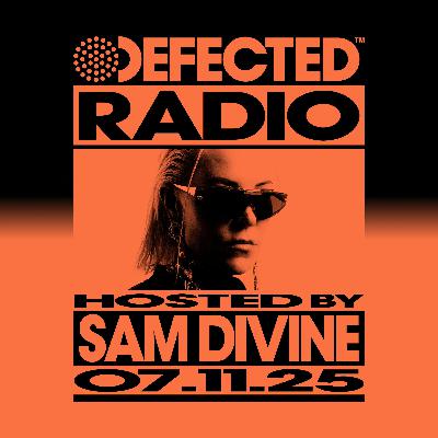 Defected Radio Show hosted by Sam Divine - 07-11-2025 Defected Radio Show hosted by Sam Divine - 07-11-2025