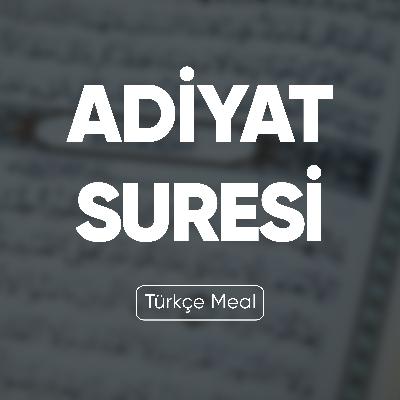 Adiyat Suresi | Kuran Dinle (Türkçe Meal)