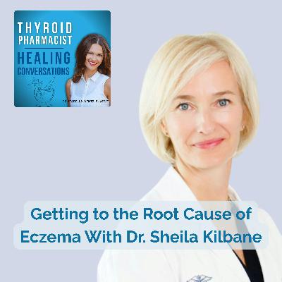59: Getting to the Root Cause of Eczema With Dr. Sheila Kilbane