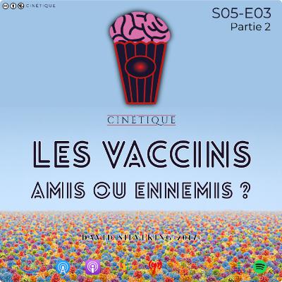 Les Vaccins, amis ou ennemis ? - S05E03 Part2
