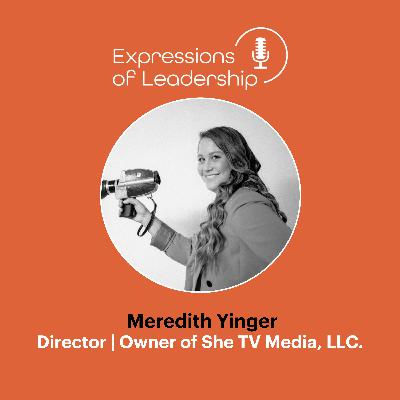 Leadership Through Storytelling: Filmmaker Meredith Yinger on Media, Resilience and Change
