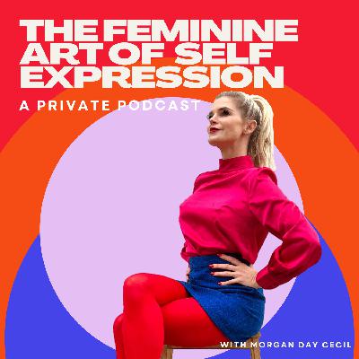 Episode 1: Start Here! Welcome to the Art of Feminine Self-Expression Episode 1: Start Here! Welcome to the Art of Feminine Self-Expression