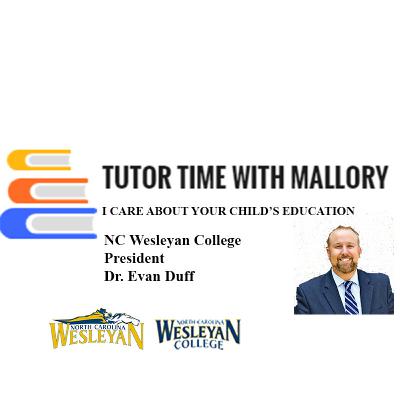 Tutor Time With Mallory w/Dr. Eric Duff, President at NC Wesleyan College Tutor Time With Mallory w/Dr. Eric Duff, President at NC Wesleyan College