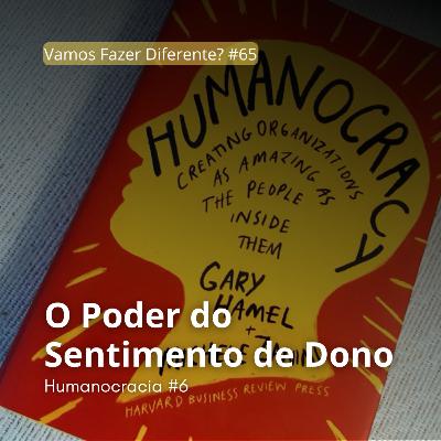 #65. O Poder do Sentimento de Dono (Humanocracia) #65. O Poder do Sentimento de Dono (Humanocracia)