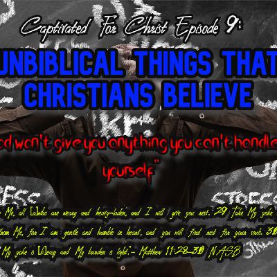 "God won't give you anything that you can't handle yourself" - UnBiblical Things That Christians Believe: Captivated For Christ Episode 9
