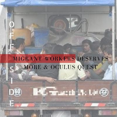 OFFSIDE: Migrant Workers Deserves MORE & Oculus Quest