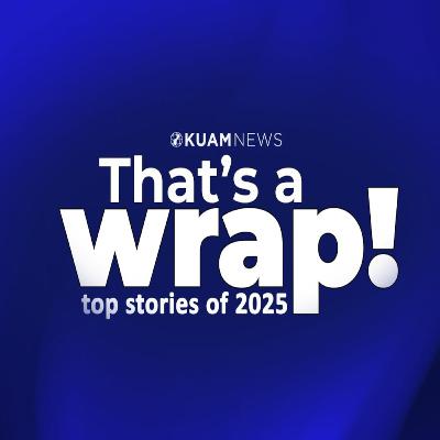 That's A Wrap – KUAM's look back at 2025