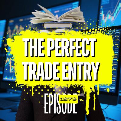 1273 - Why Your Trade Entry Doesn’t Matter (And What Actually Does)