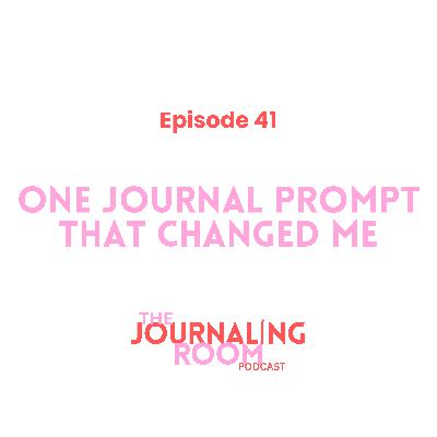 Episode 41: One Journal Prompt That Changed Me