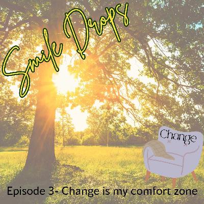 Smile Drop: Change Is My Comfort Zone
