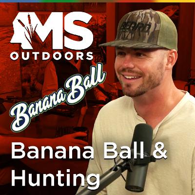 Banana Ball, Hunting, and Outdoor Life with Tanner Allen | MS Outdoors Podcast Banana Ball, Hunting, and Outdoor Life with Tanner Allen | MS Outdoors Podcast