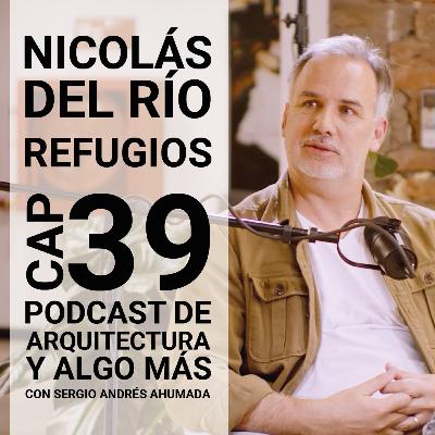 Cap 39: Refugios con Nicolás del Río Cap 39: Refugios con Nicolás del Río