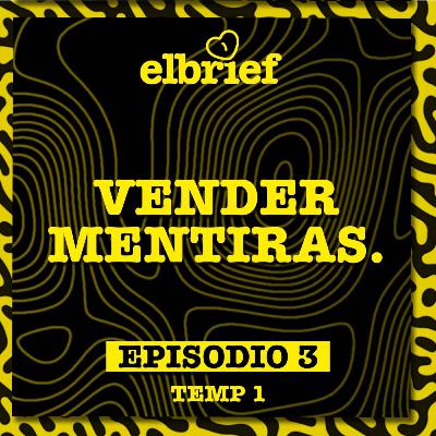 El Brief T01EP03 Vender Mentiras El Brief T01EP03 Vender Mentiras