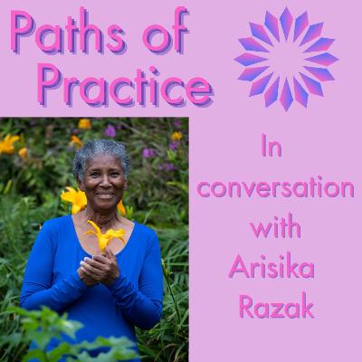 Paths of Practice with Arisika Razak Paths of Practice with Arisika Razak