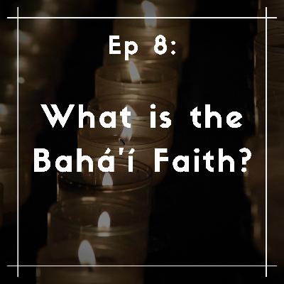8. What is the Bahá’í Faith?