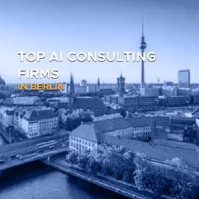 Top AI Consulting Companies in Berlin