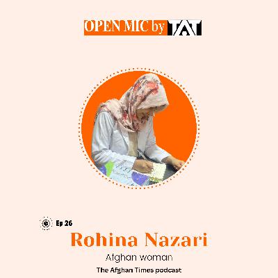 Open Mic: Ep 26 with Rohina Nazari – The Afghan Times Podcast