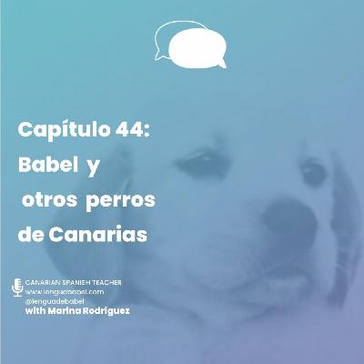 Capítulo 44: Babel y otros perros de Canarias