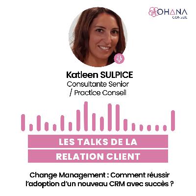 #4 Les Talks de la Relation Client : Le Podcast by Ohana Conseil • Change Management : Comment réussir l'adoption d'un nouveau CRM avec succès ?