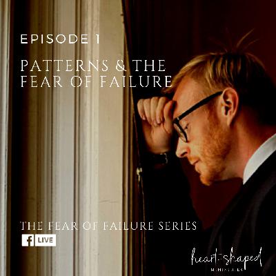 007 Patterns and the Fear of Failure (Episode 1 of 4)