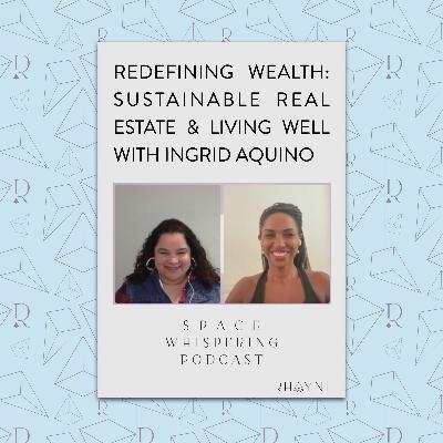 Redefining Wealth: Sustainable Real Estate & Living Well with Ingrid Aquino