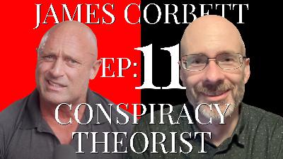 Ep11: Censored for Conspiracy Theories - James Corbett