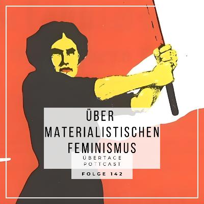 Folge 142: über Materialistischen Feminismus Folge 142: über Materialistischen Feminismus