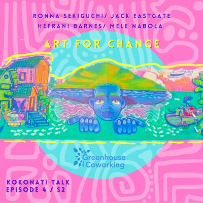 S2/EP4 | Ronna Sekiguchi | Jack Eastgate | Hefrani Barnes | Mele Nabola - Art for Change
