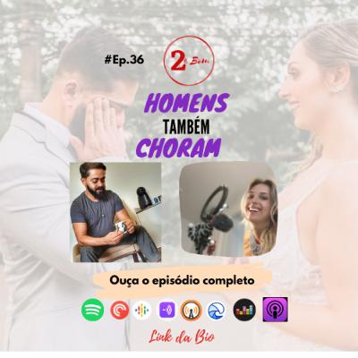 #36 - Homens também choram