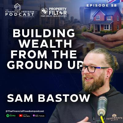 Episode 58 Building Wealth from the Ground Up Episode 58 Building Wealth from the Ground Up