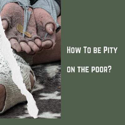 How To Be Pity On The Poor How To Be Pity On The Poor